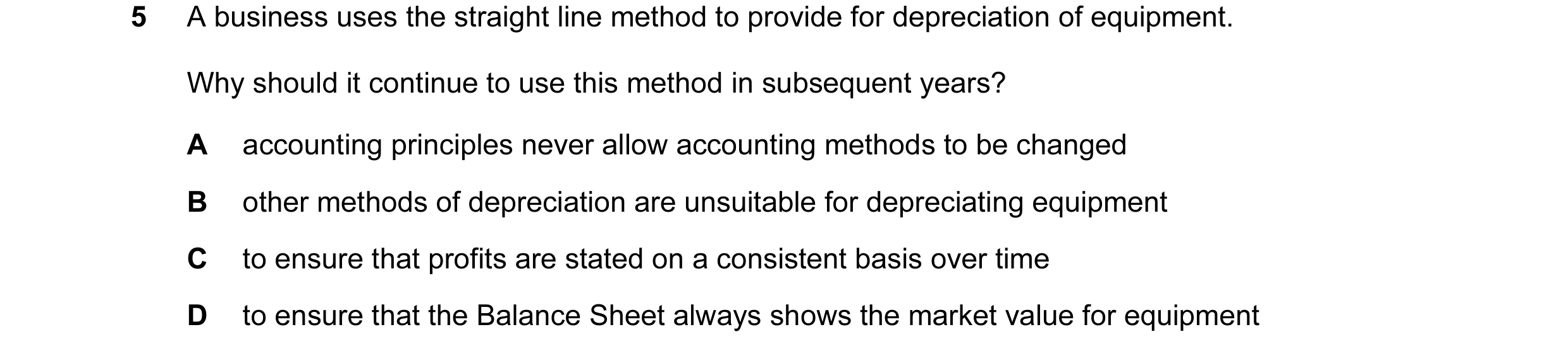 Question 2: A business uses the straight line method to provide for depreciation of equipment. Why should it continue to use this method in subsequent …