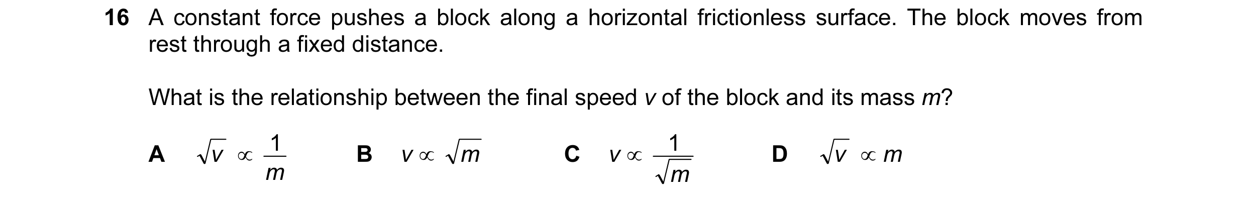 Question 127: A constant force pushes a block along a horizontal frictionless surface. The block moves from rest through a fixed distance. What is the re…