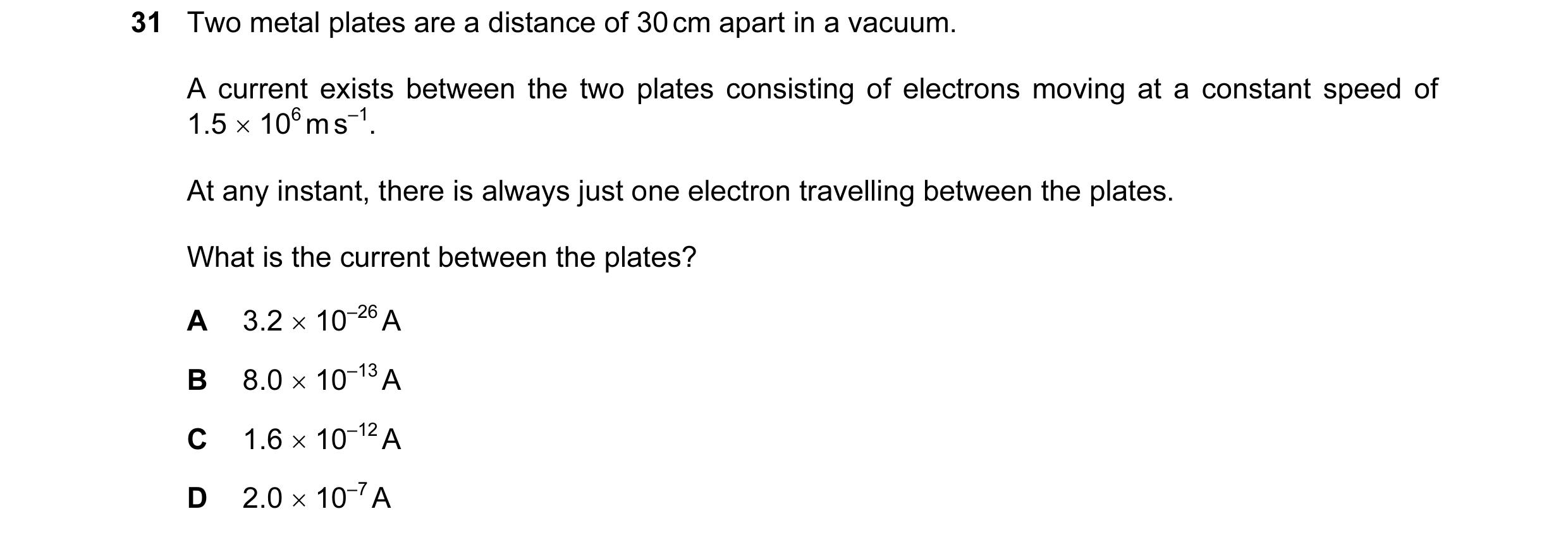 Question 42: Two metal plates are a distance of 30 cm apart in a vacuum. A current exists between the two plates consisting of electrons moving at a con…