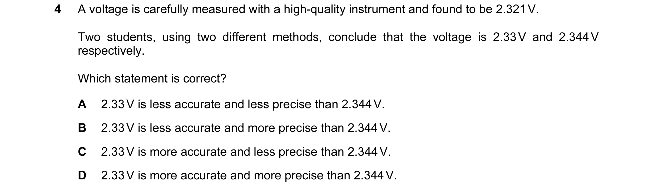 Question 82: A voltage is carefully measured with a high-quality instrument and found to be 2.321 V. Two students, using two different methods, conclude…