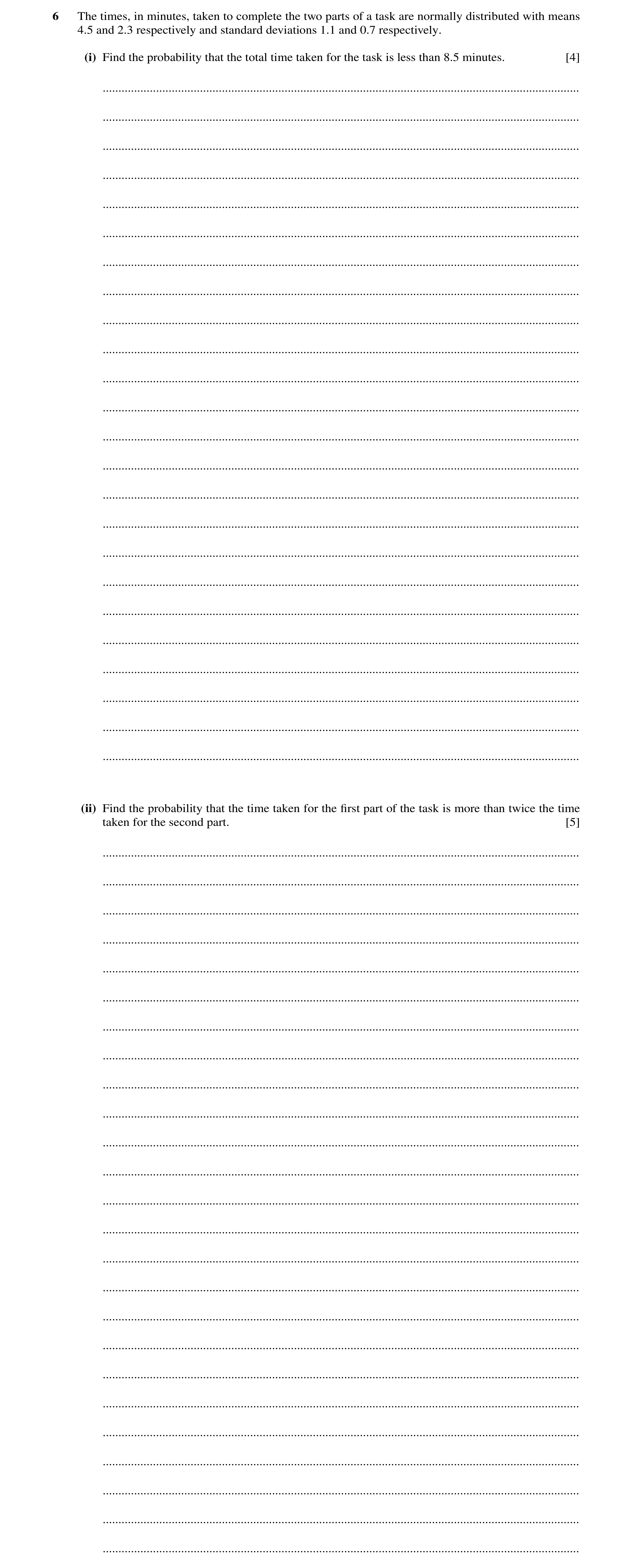 Question 25: The times, in minutes, taken to complete the two parts of a task are normally distributed with means 4.5 and 2.3 respectively and standard …