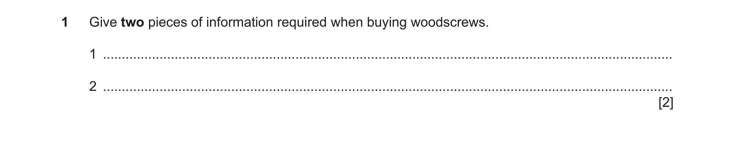 Question 166: Give two pieces of information required when buying woodscrews. 1 .........................................................................…