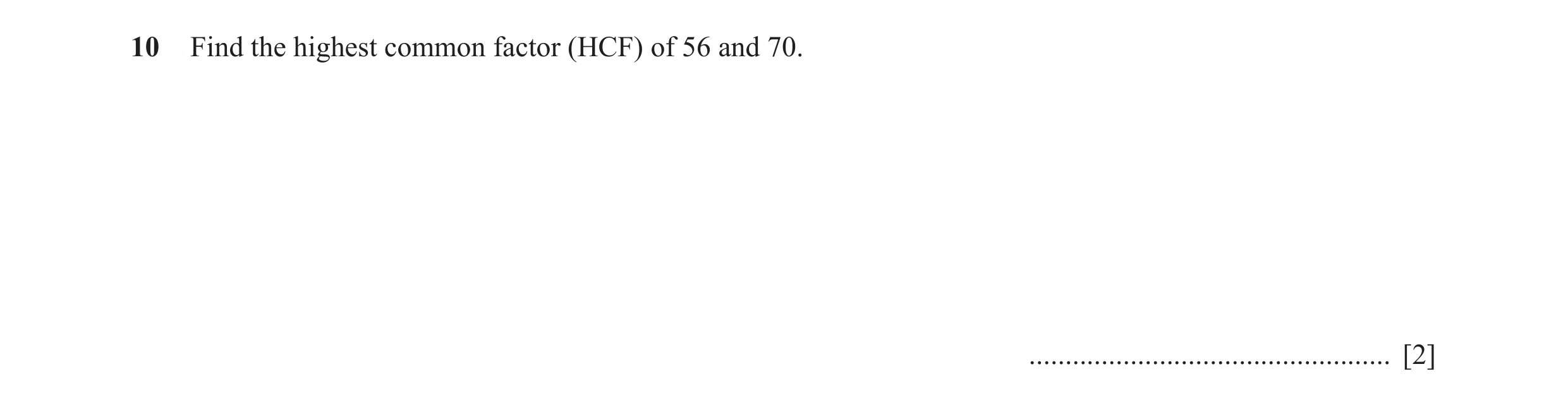 Question 13: Find the highest common factor (HCF) of 56 and 70. .................................................. [2]