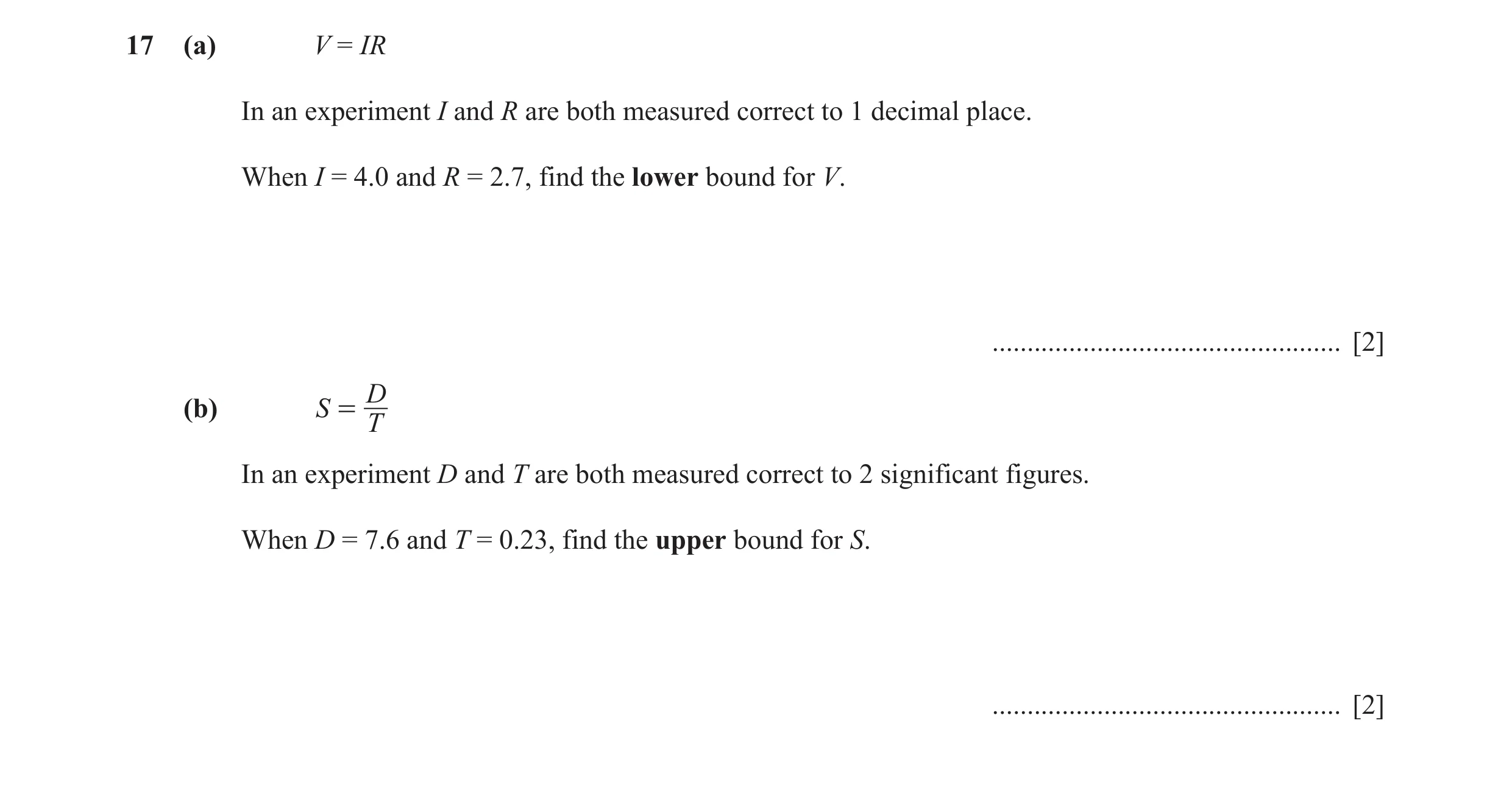 Question 32: (a) V = IR In an experiment I and R are both measured correct to 1 decimal place. When I = 4.0 and R = 2.7, find the lower bound for V. ...…