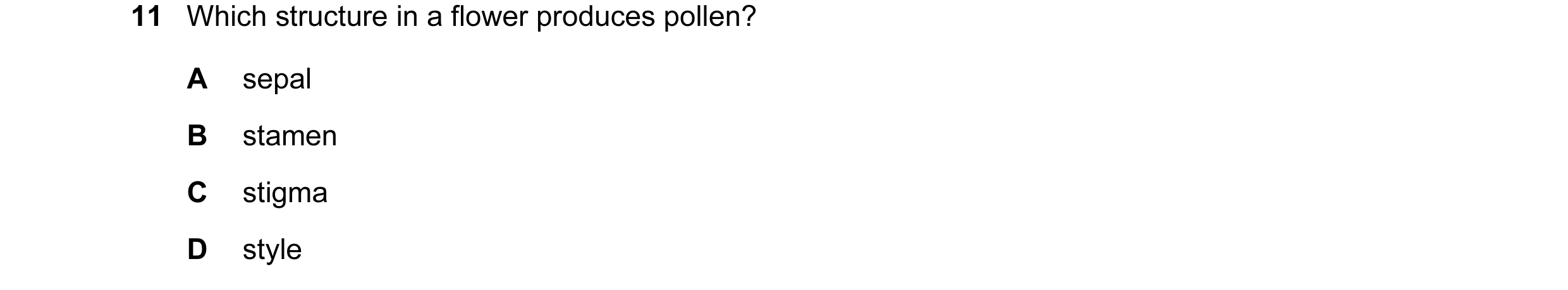 Question 49: Which structure in a flower produces pollen? A sepal B stamen C stigma D style