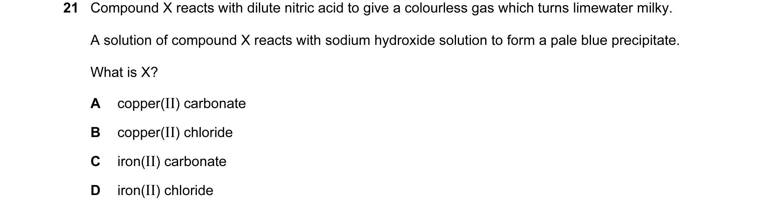 Question 33: Compound X reacts with dilute nitric acid to give a colourless gas which turns limewater milky. A solution of compound X reacts with sodium…