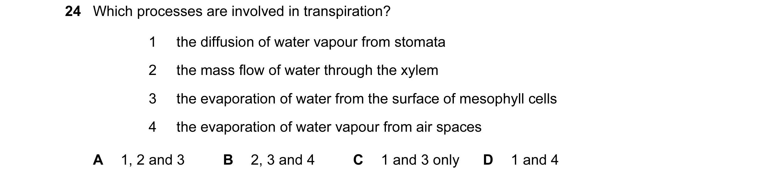 Question 88: Which processes are involved in transpiration? 1 the diffusion of water vapour from stomata 2 the mass flow of water through the xylem 3 th…