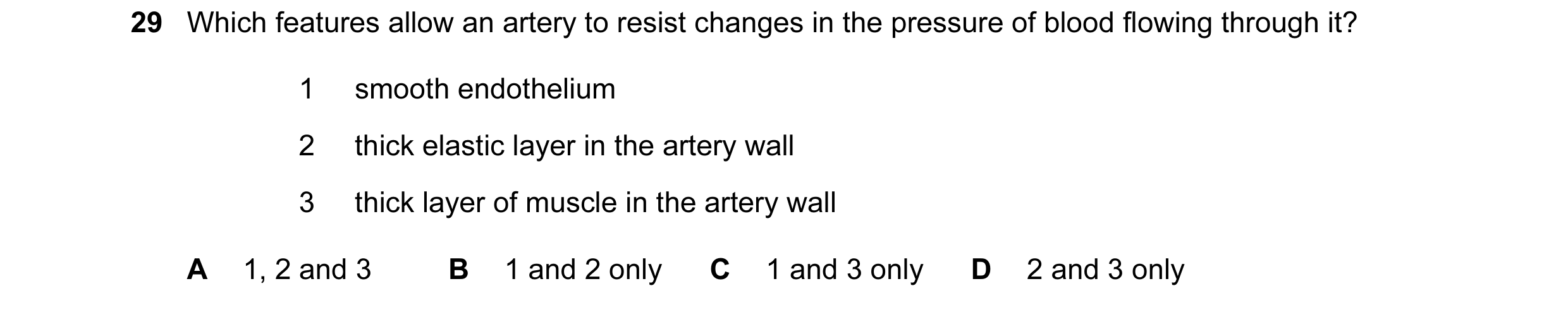 Question 45: Which features allow an artery to resist changes in the pressure of blood flowing through it? 1 smooth endothelium 2 thick elastic layer in…