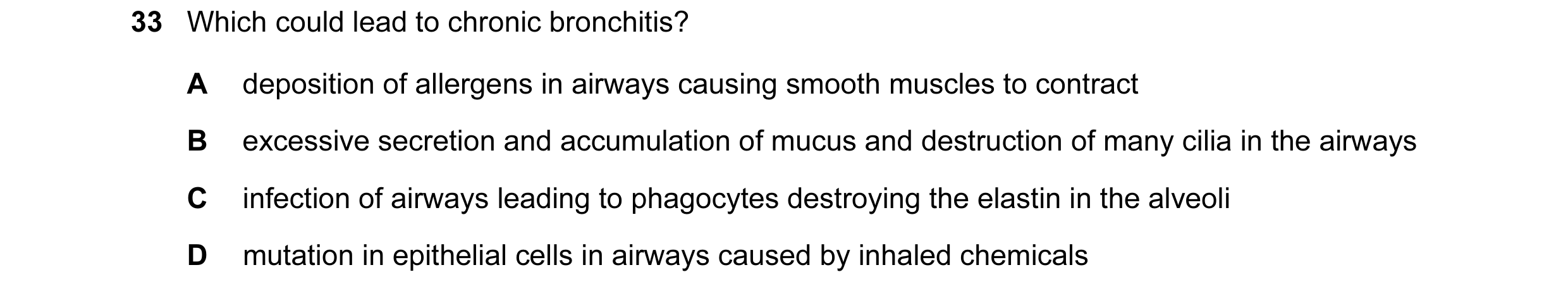 Question 76: Which could lead to chronic bronchitis? A deposition of allergens in airways causing smooth muscles to contract B excessive secretion and a…