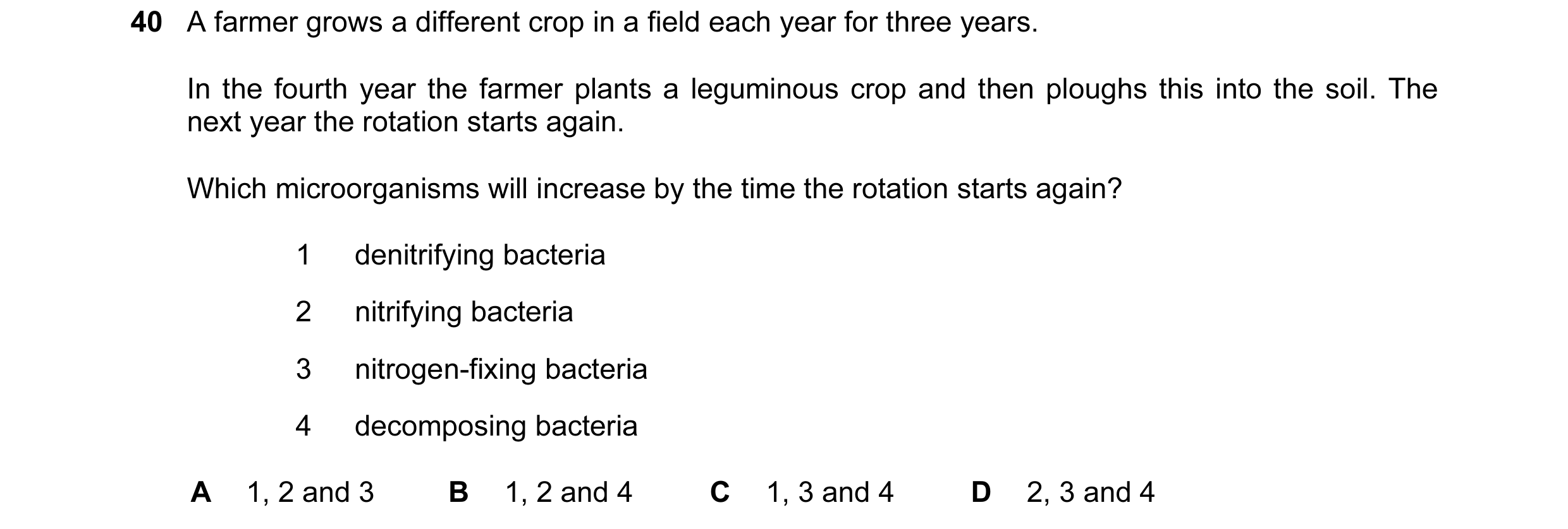 Question 8: A farmer grows a different crop in a field each year for three years. In the fourth year the farmer plants a leguminous crop and then ploug…