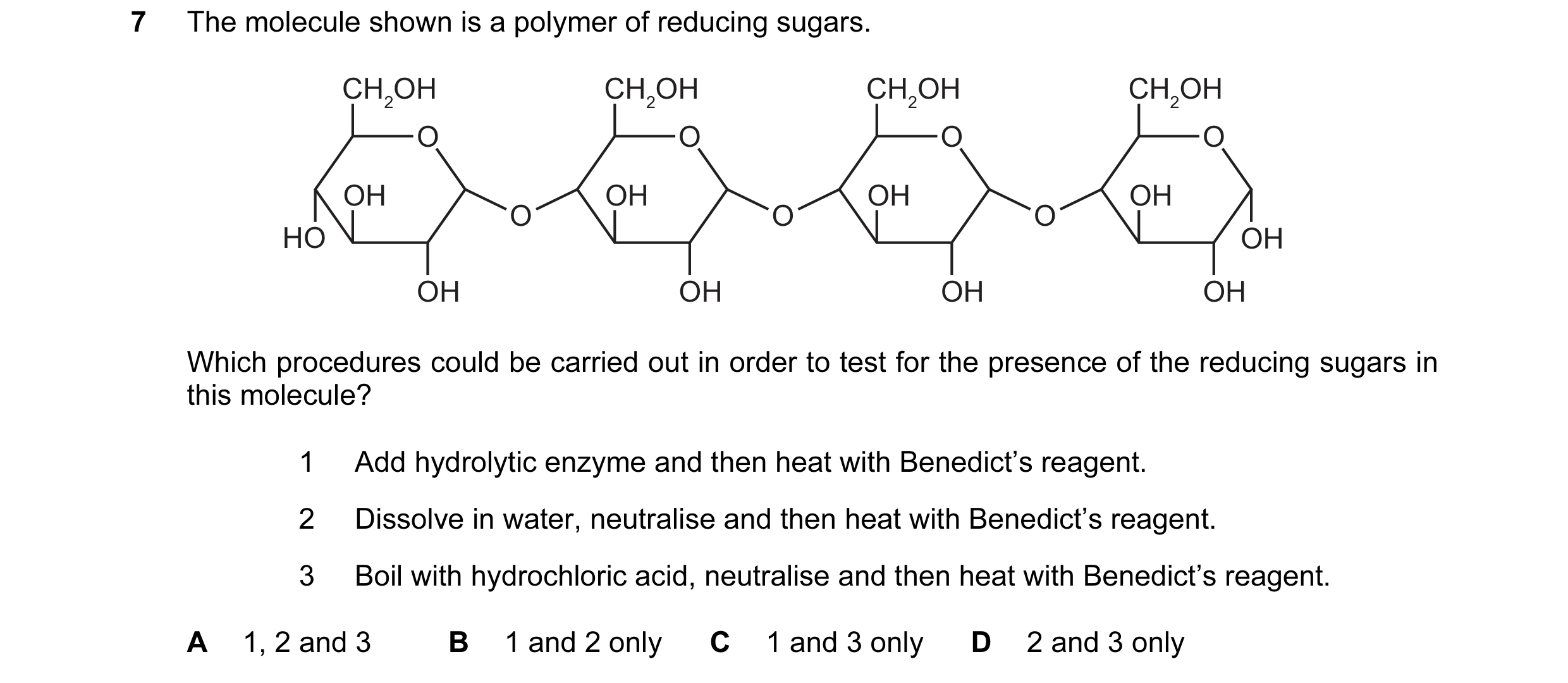 Question 27: The molecule shown is a polymer of reducing sugars. CH2OH CH2OH CH2OH CH2OH O O O O OH OH OH OH O O O HO OH OH OH OH OH Which procedures co…