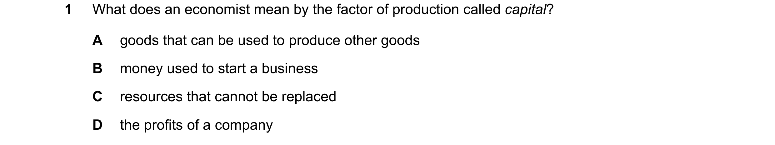 Question 62: What does an economist mean by the factor of production called capital? A goods that can be used to produce other goods B money used to sta…