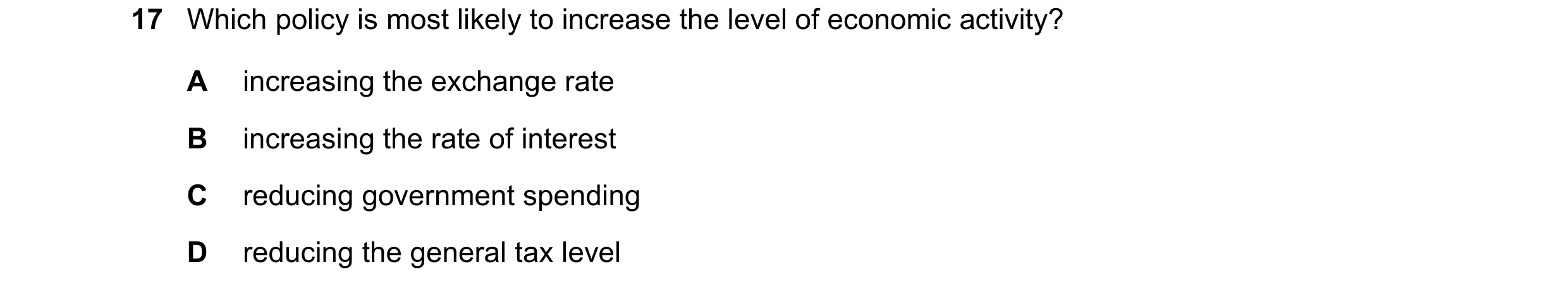 Question 127: Which policy is most likely to increase the level of economic activity? A increasing the exchange rate B increasing the rate of interest C …