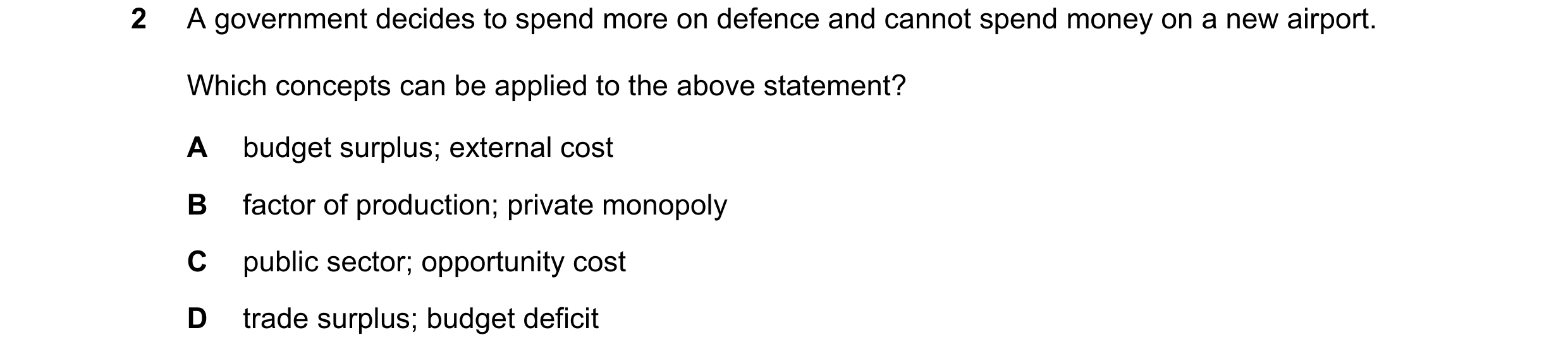 Question 61: A government decides to spend more on defence and cannot spend money on a new airport. Which concepts can be applied to the above statement…