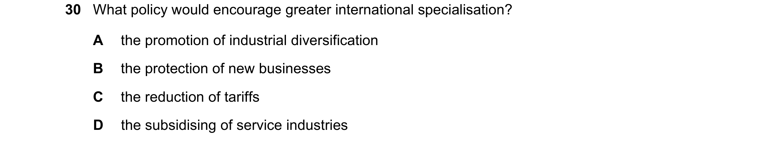 Question 96: What policy would encourage greater international specialisation? A the promotion of industrial diversification B the protection of new bus…