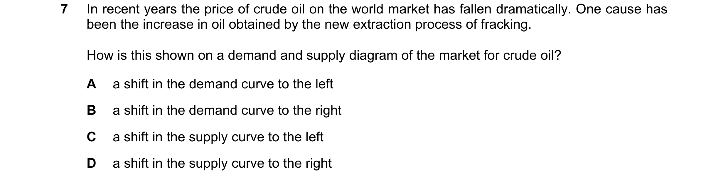 Question 57: In recent years the price of crude oil on the world market has fallen dramatically. One cause has been the increase in oil obtained by the …
