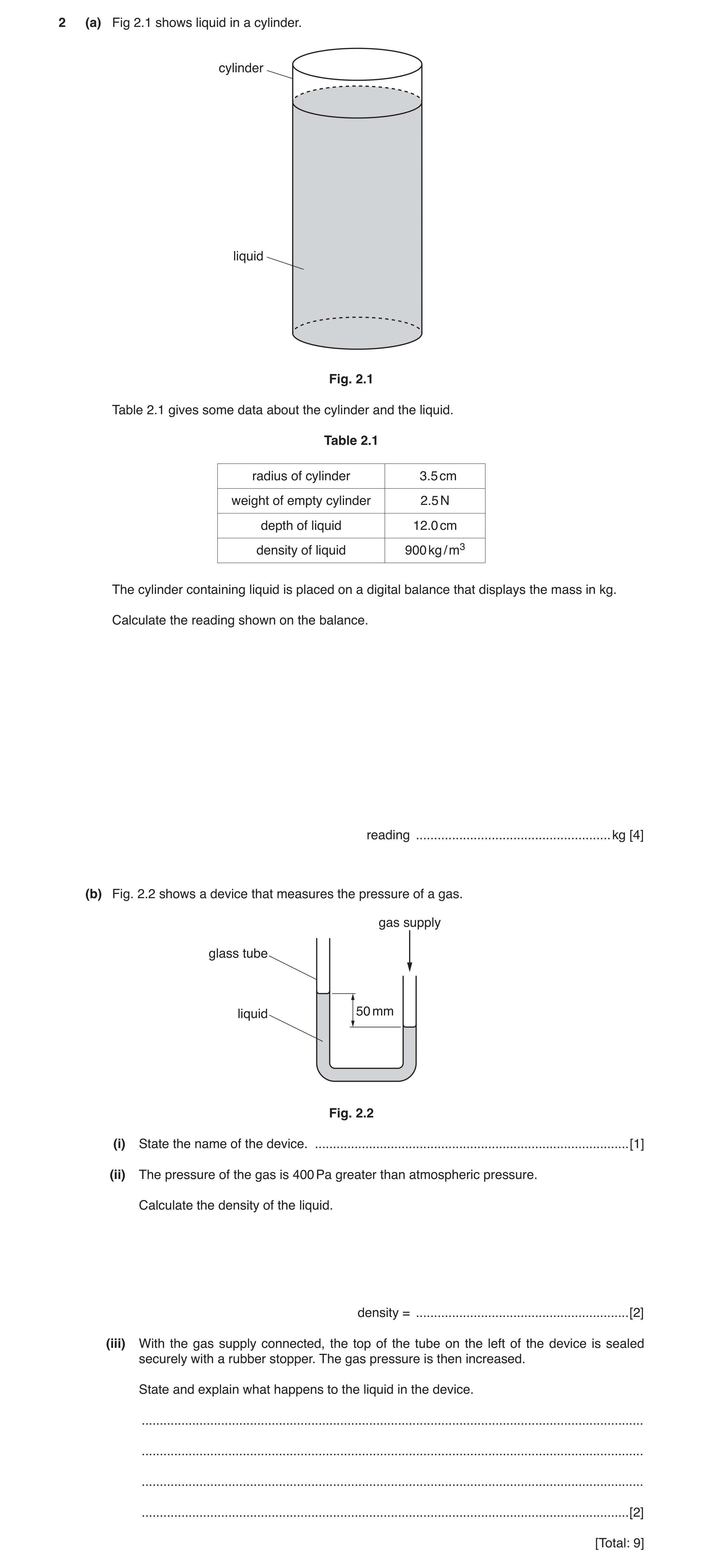 Question 9: (a) Fig 2.1 shows liquid in a cylinder. cylinder liquid Fig. 2.1 Table 2.1 gives some data about the cylinder and the liquid. Table 2.1 rad…