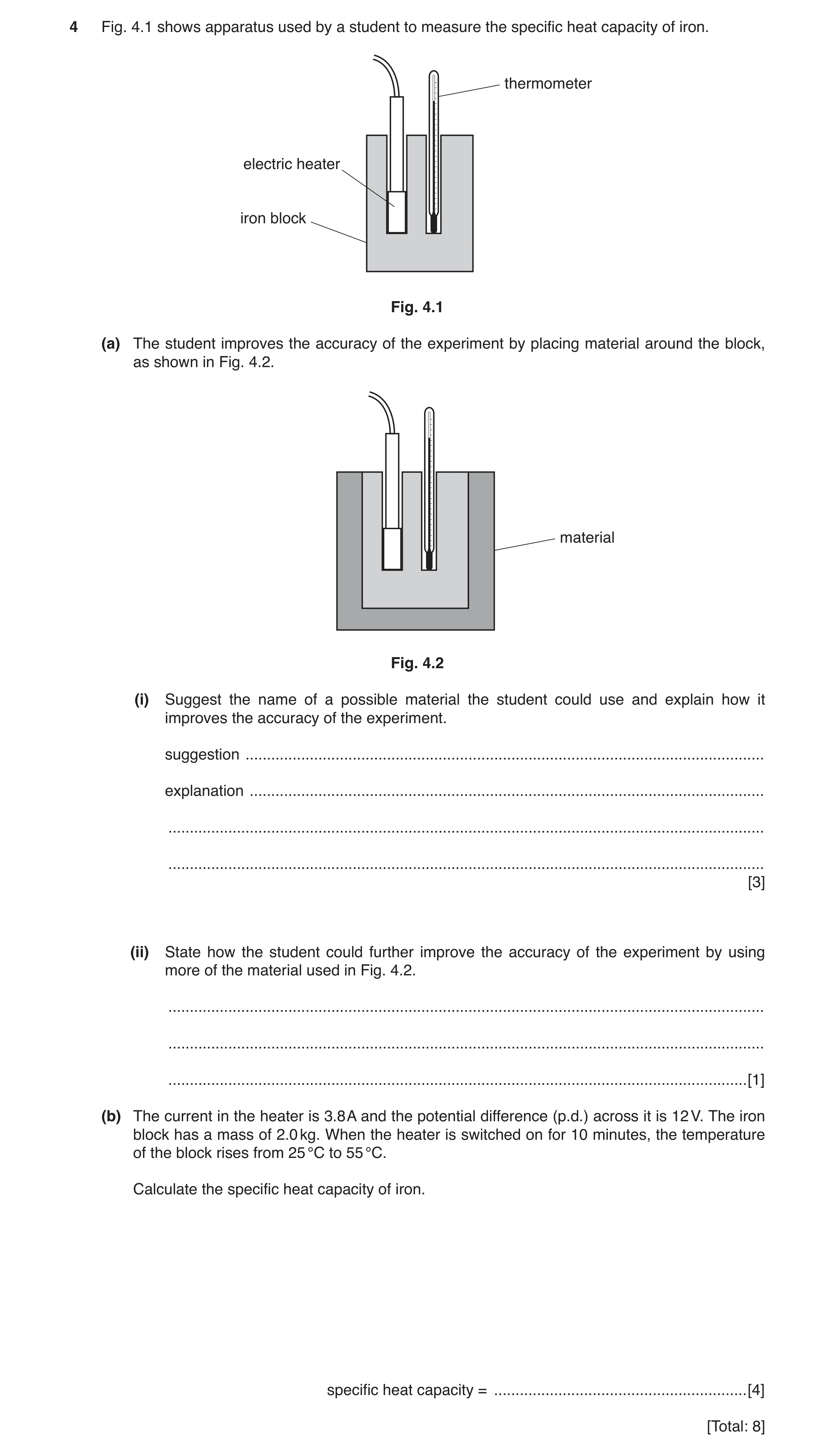 Question 8: Fig. 4.1 shows apparatus used by a student to measure the specific heat capacity of iron. thermometer electric heater iron block Fig. 4.1 (…