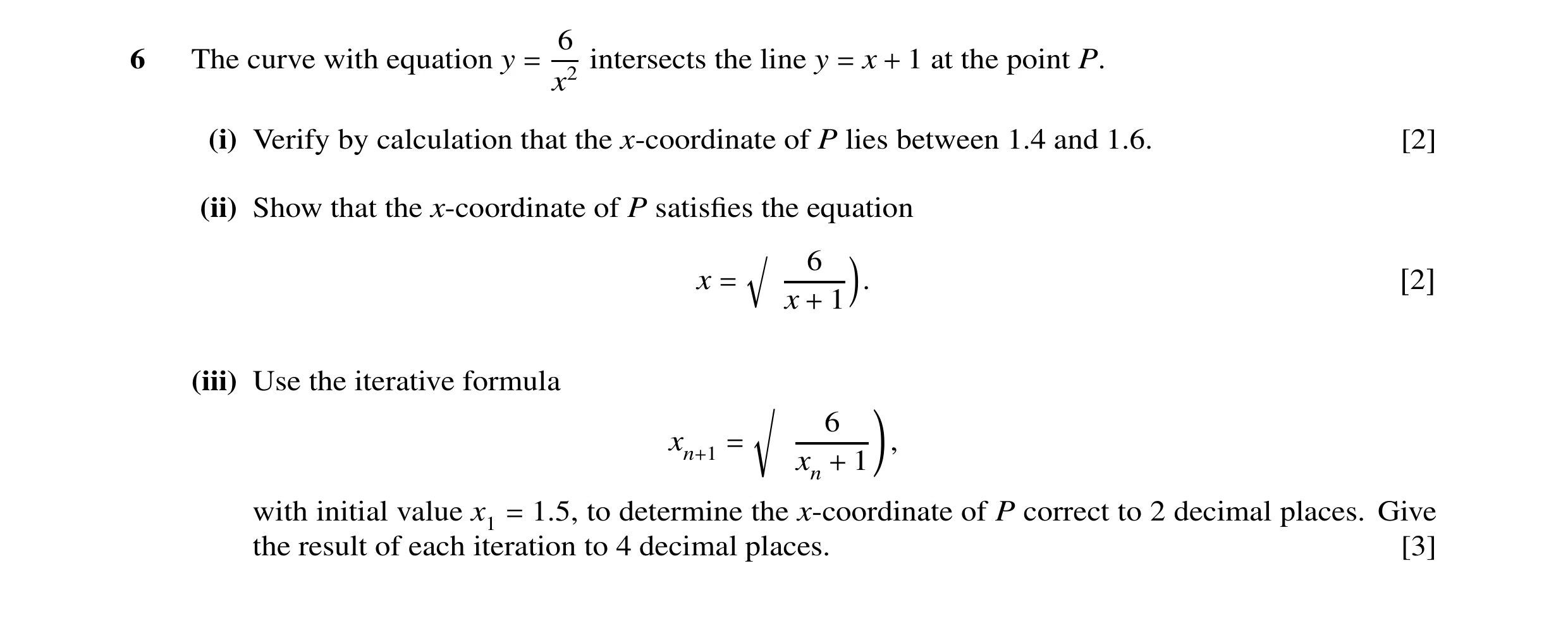 Question 2: 6 The curve with equation y intersects the line y x 1 at the point P. = x2 = + (i) Verify by calculation that the x-coordinate of P lies be…