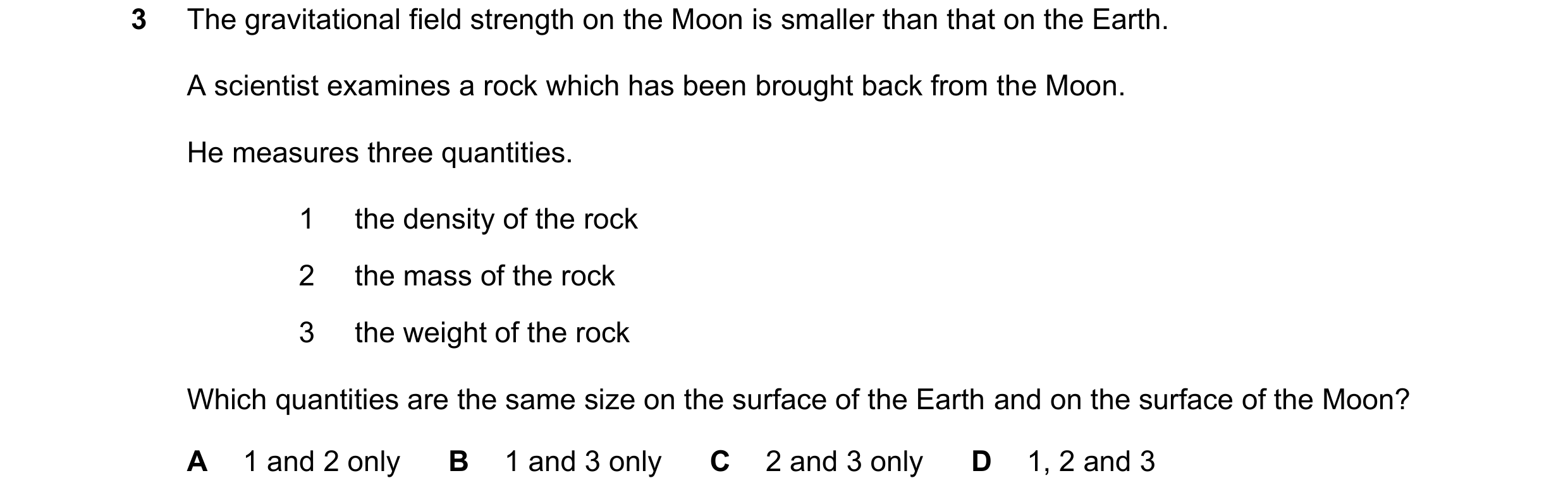 Question 17: The gravitational field strength on the Moon is smaller than that on the Earth. A scientist examines a rock which has been brought back fro…
