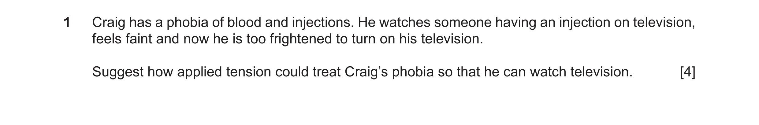 Question 13: Craig has a phobia of blood and injections. He watches someone having an injection on television, feels faint and now he is too frightened …