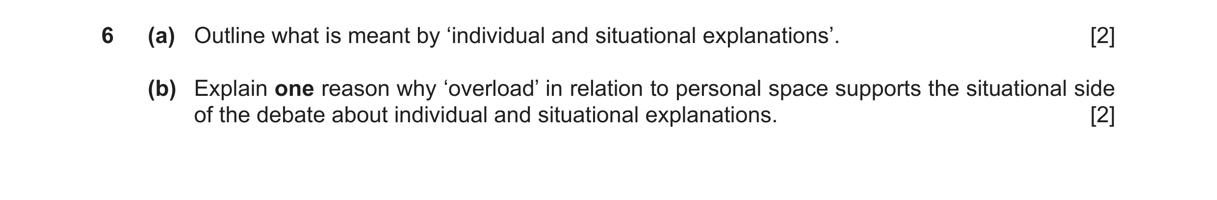 Question 34: (a) Outline what is meant by ‘individual and situational explanations’. [2] (b) Explain one reason why ‘overload’ in relation to personal s…