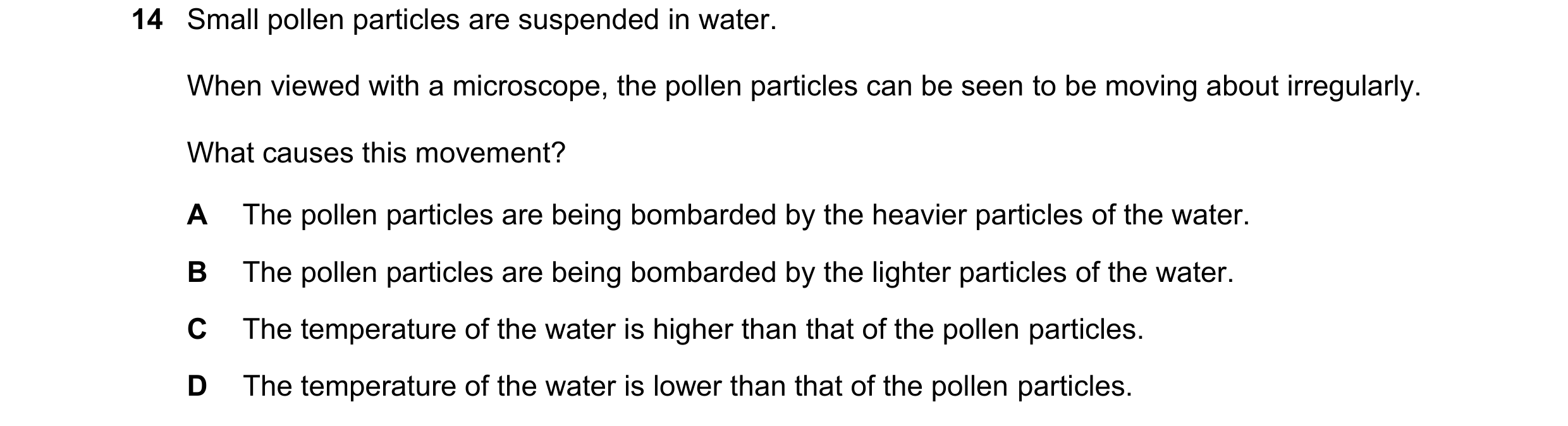 Question 23: Small pollen particles are suspended in water. When viewed with a microscope, the pollen particles can be seen to be moving about irregular…