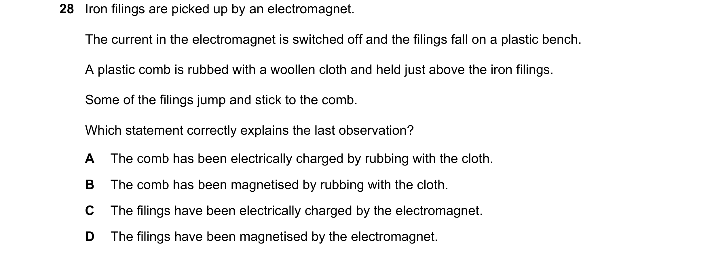 Question 29: Iron filings are picked up by an electromagnet. The current in the electromagnet is switched off and the filings fall on a plastic bench. A…