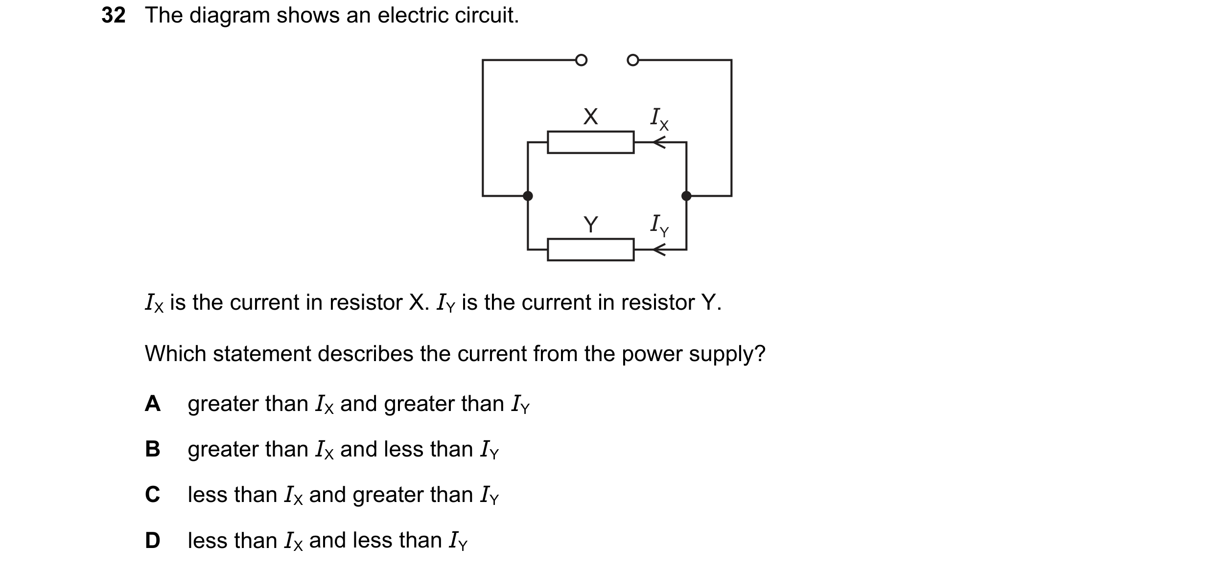 Question 48: The diagram shows an electric circuit. X IX Y IY IX is the current in resistor X. IY is the current in resistor Y. Which statement describe…