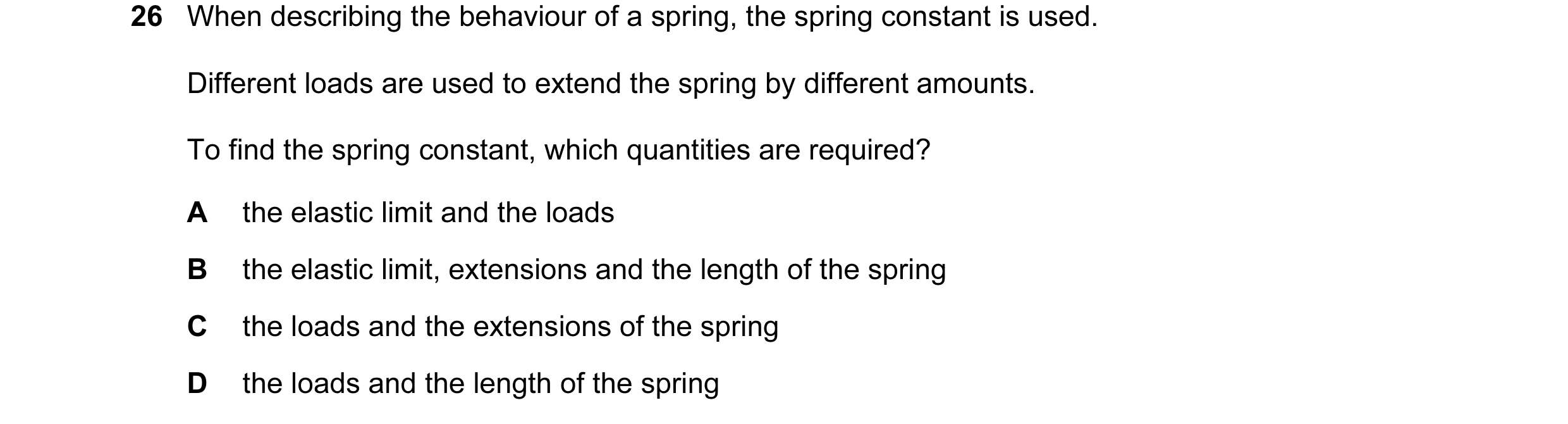 Question 33: When describing the behaviour of a spring, the spring constant is used. Different loads are used to extend the spring by different amounts.…