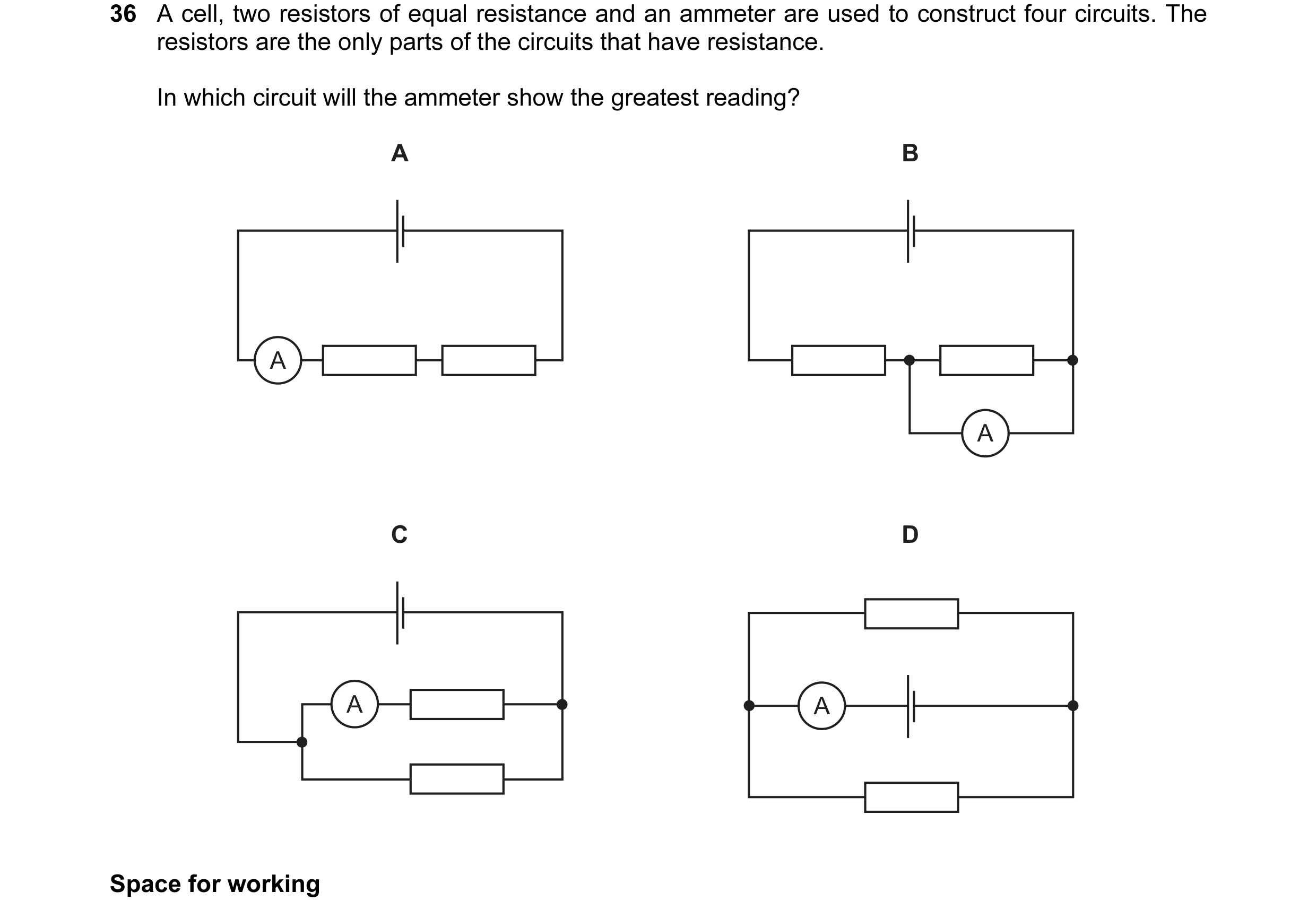 Question 41: A cell, two resistors of equal resistance and an ammeter are used to construct four circuits. The resistors are the only parts of the circu…