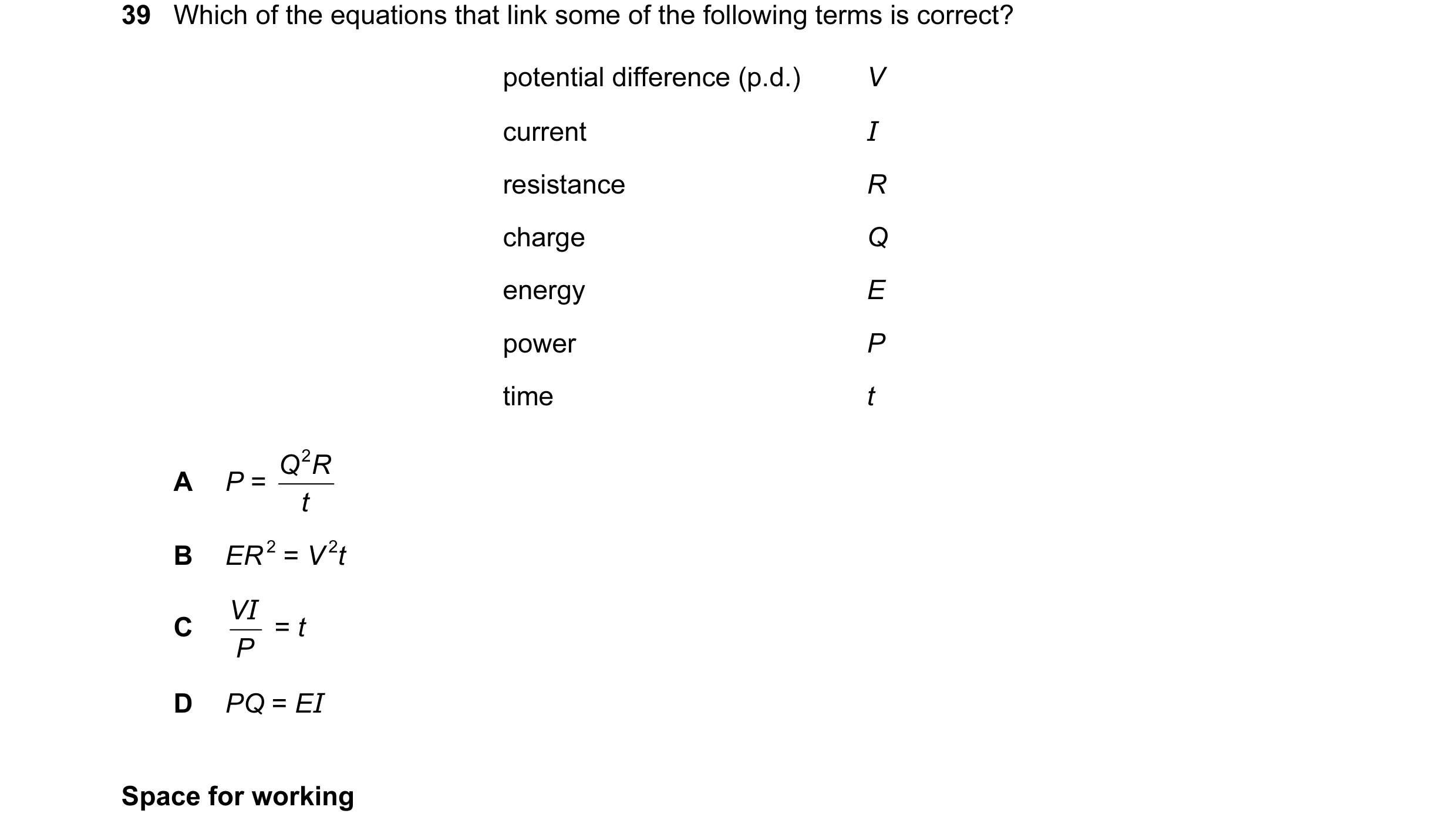 Question 34: Which of the equations that link some of the following terms is correct? potential difference (p.d.) V current I resistance R charge Q ener…