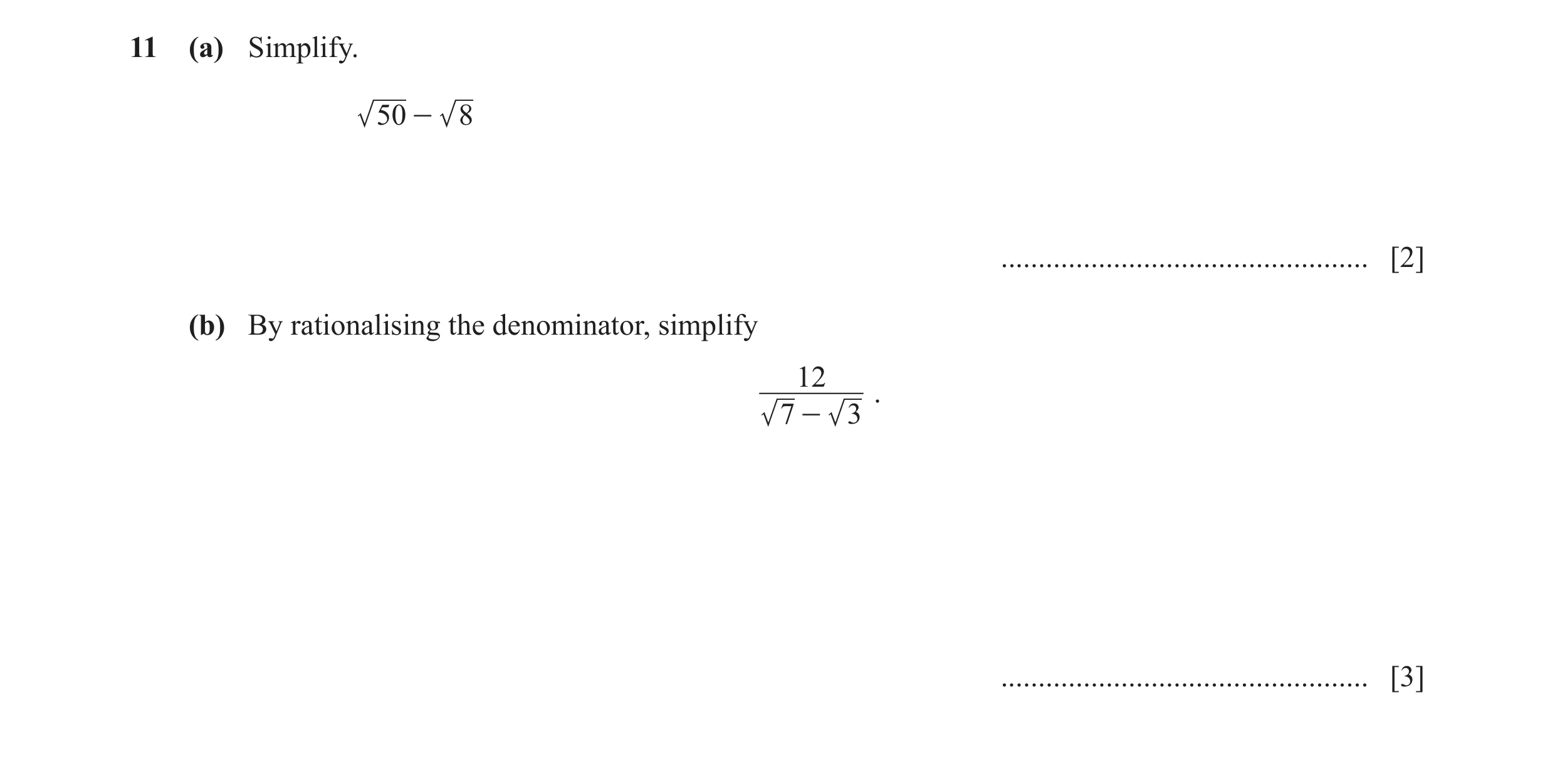 Question 31: (a) Simplify. 50 - 8 ................................................. [2] (b) By rationalising the denominator, simplify 12 . 7 - 3 ......…