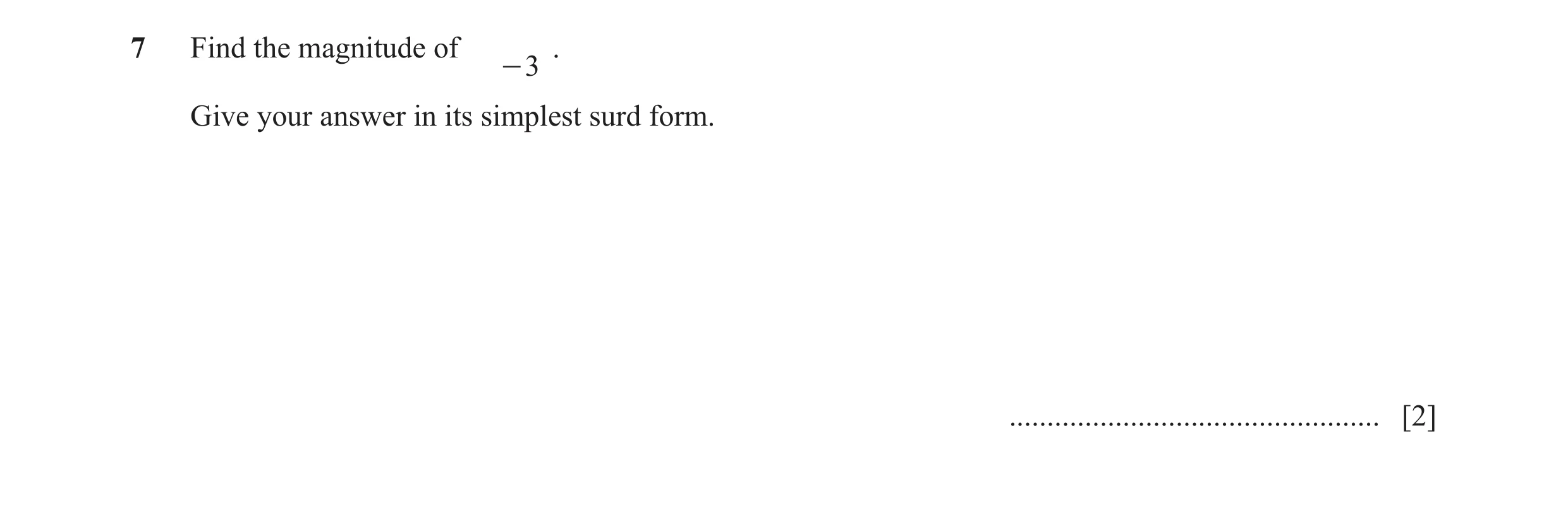Question 10: Find the magnitude of . - 3 Give your answer in its simplest surd form. ................................................. [2]
