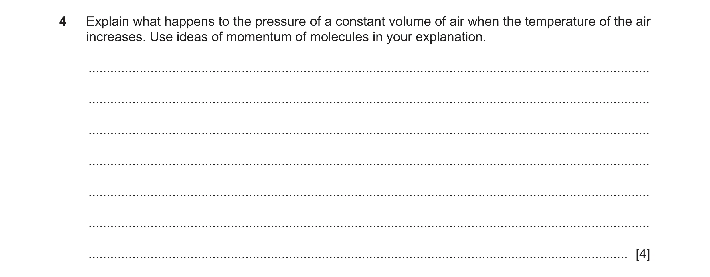 Question 31: Explain what happens to the pressure of a constant volume of air when the temperature of the air increases. Use ideas of momentum of molecu…
