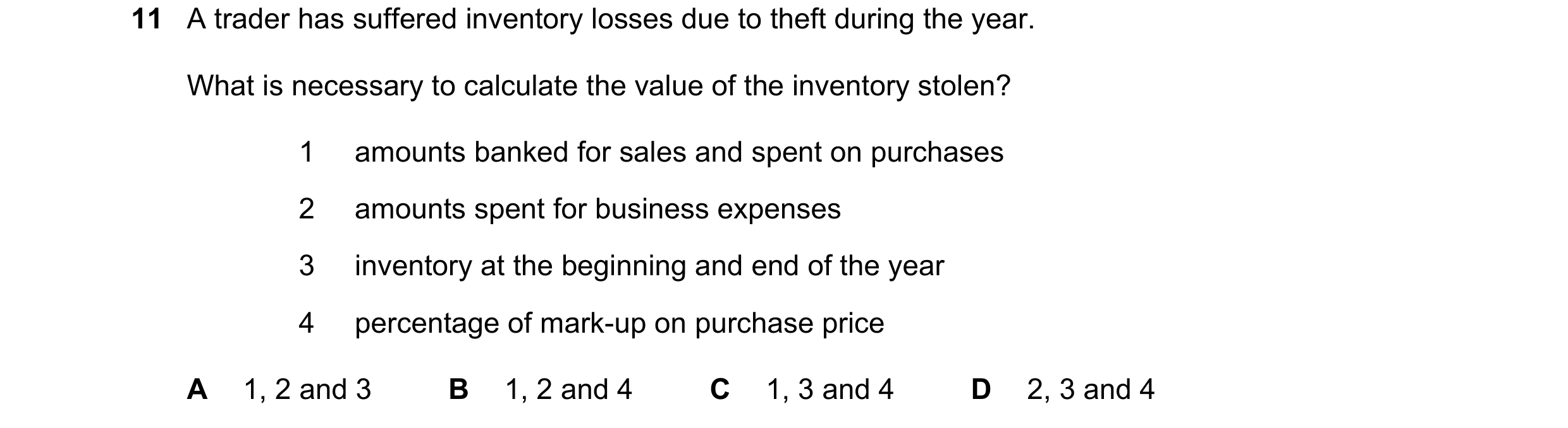 Question 256: A trader has suffered inventory losses due to theft during the year. What is necessary to calculate the value of the inventory stolen? 1 am…