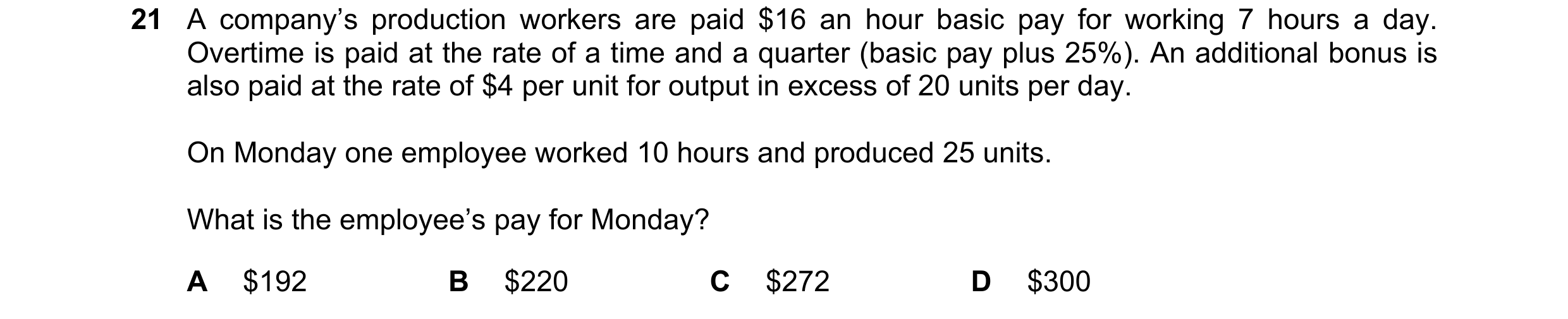 Question 286: A company’s production workers are paid $16 an hour basic pay for working 7 hours a day. Overtime is paid at the rate of a time and a quart…