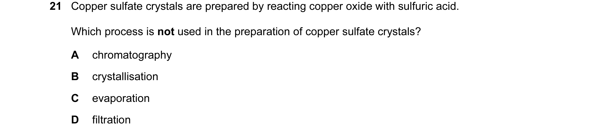 Question 7: Copper sulfate crystals are prepared by reacting copper oxide with sulfuric acid. Which process is not used in the preparation of copper su…