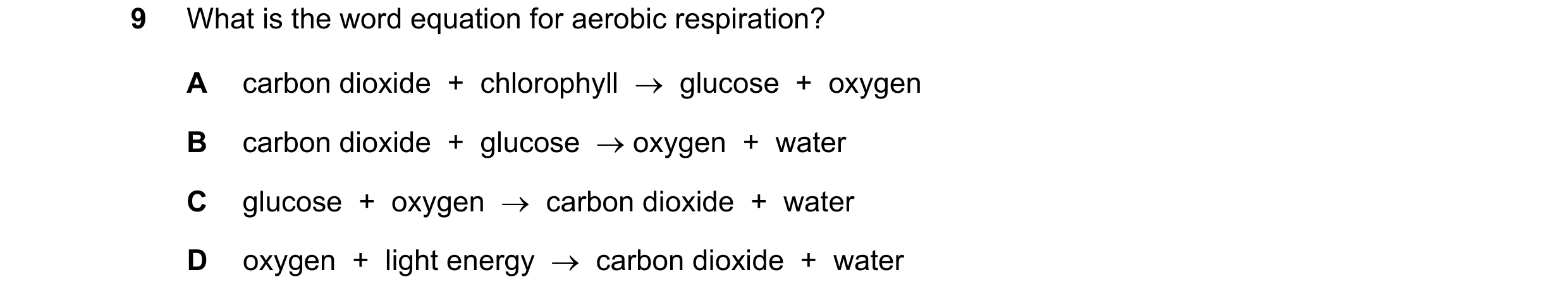 Question 29: What is the word equation for aerobic respiration? A carbon dioxide + chlorophyll glucose + oxygen B carbon dioxide + glucose …