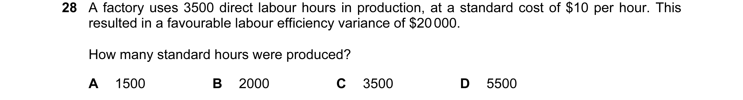 Question 91: A factory uses 3500 direct labour hours in production, at a standard cost of $10 per hour. This resulted in a favourable labour efficiency …