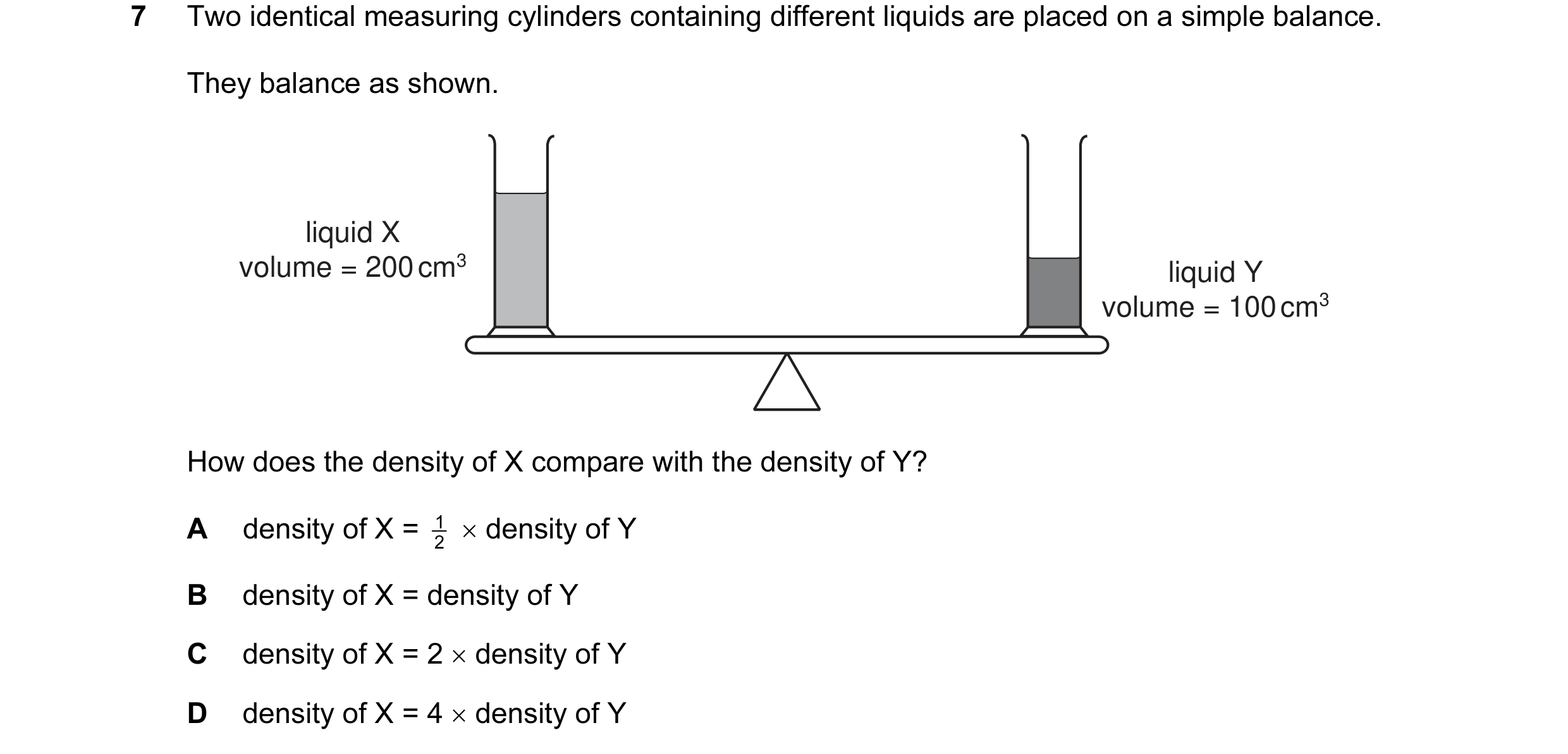 Question 13: Two identical measuring cylinders containing different liquids are placed on a simple balance. They balance as shown. liquid X volume = 200…
