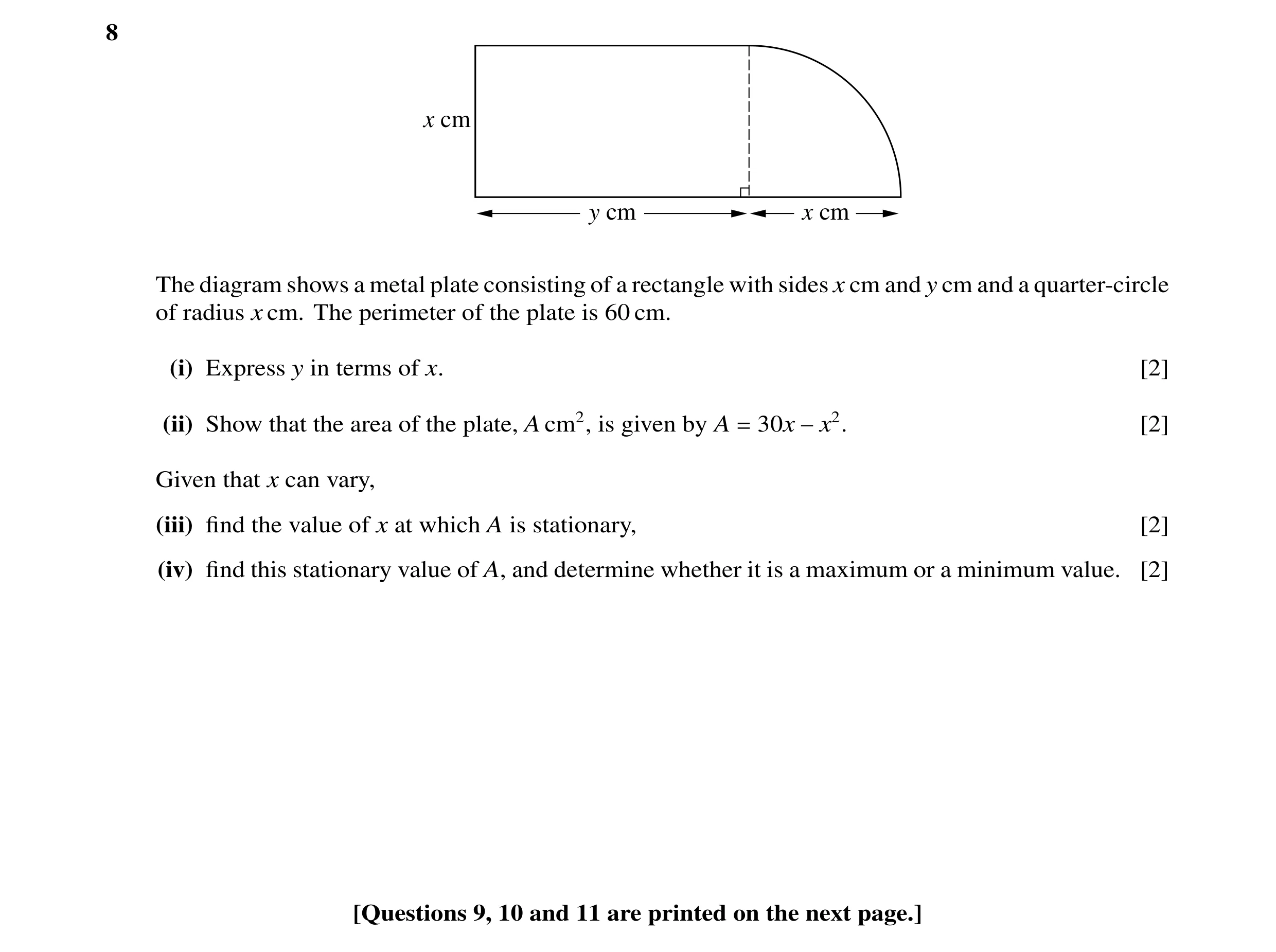 Question 8: x cm y cm x cm The diagram shows a metal plate consisting of a rectangle with sides x cm and y cm and a quarter-circle of radius x cm. The …