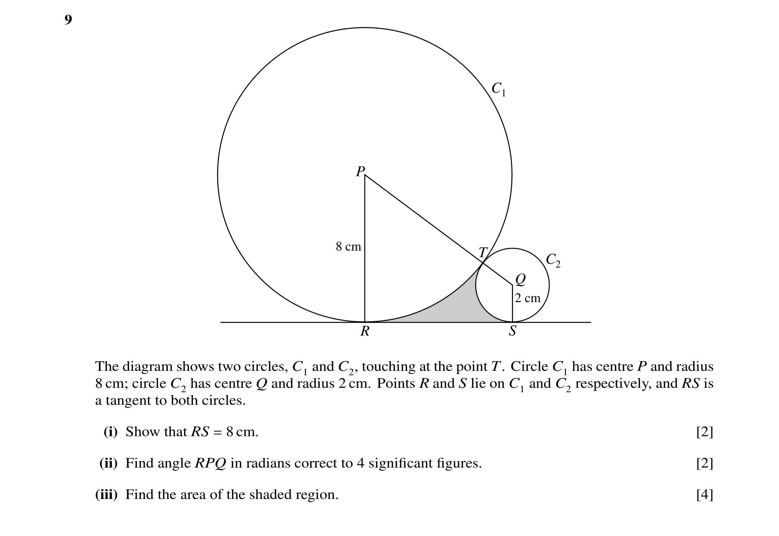Question 9: C1 P 8 cm T C2 Q 2 cm R S The diagram shows two circles, C1 and C2, touching at the point T. Circle C1 has centre P and radius 8 cm; circle…