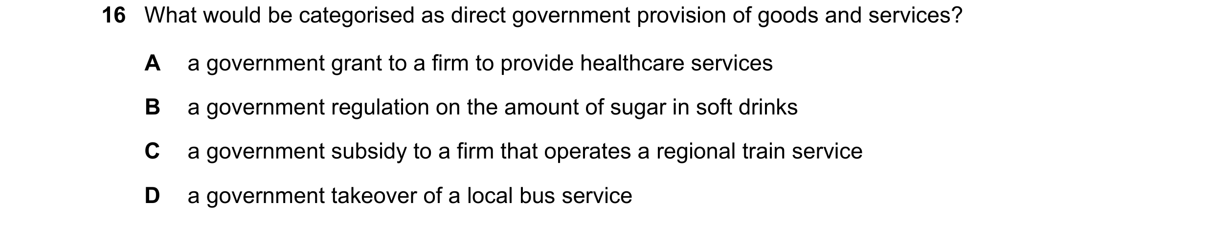 Question 219: What would be categorised as direct government provision of goods and services? A a government grant to a firm to provide healthcare servic…