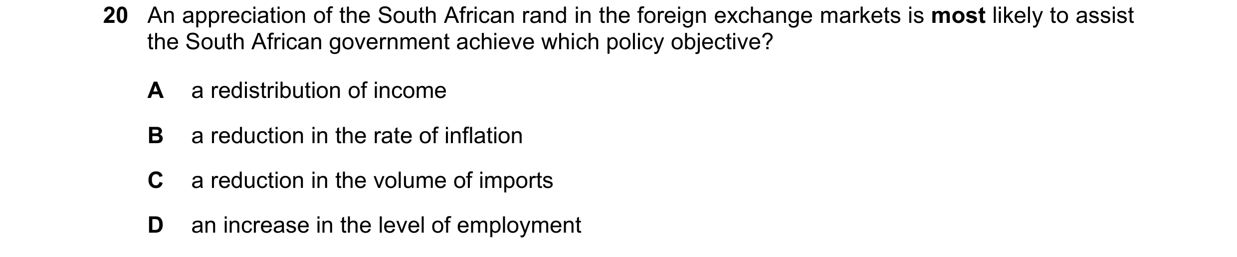 Question 188: An appreciation of the South African rand in the foreign exchange markets is most likely to assist the South African government achieve whi…