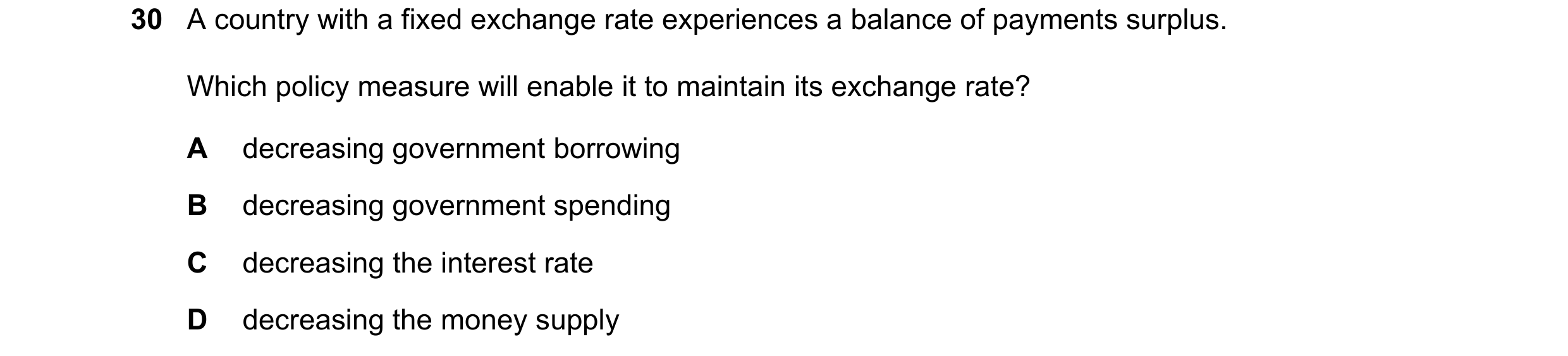 Question 49: A country with a fixed exchange rate experiences a balance of payments surplus. Which policy measure will enable it to maintain its exchang…