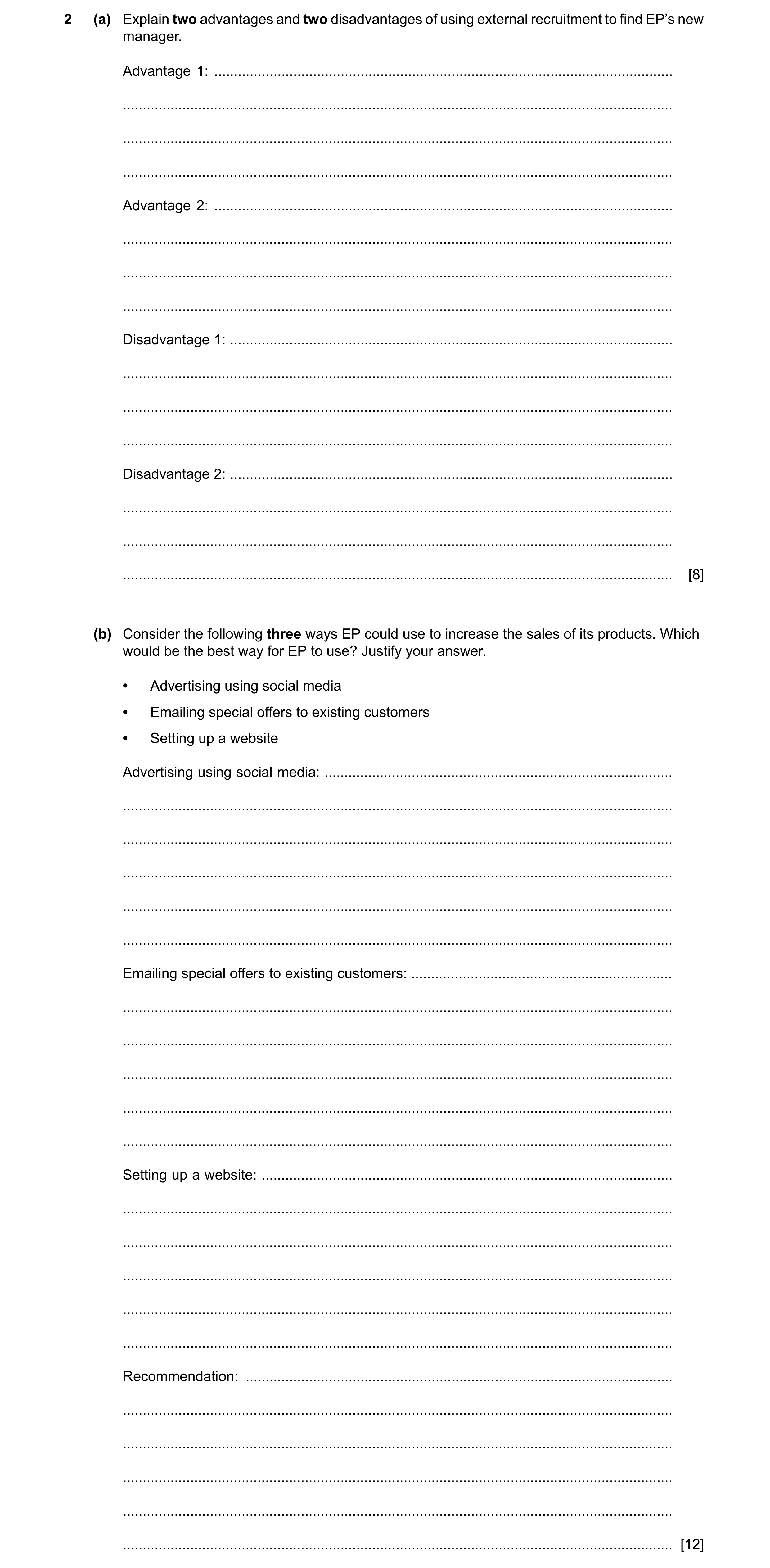 Question 8: (a) Explain two advantages and two disadvantages of using external recruitment to find EP’s new manager. Advantage 1: .....................…