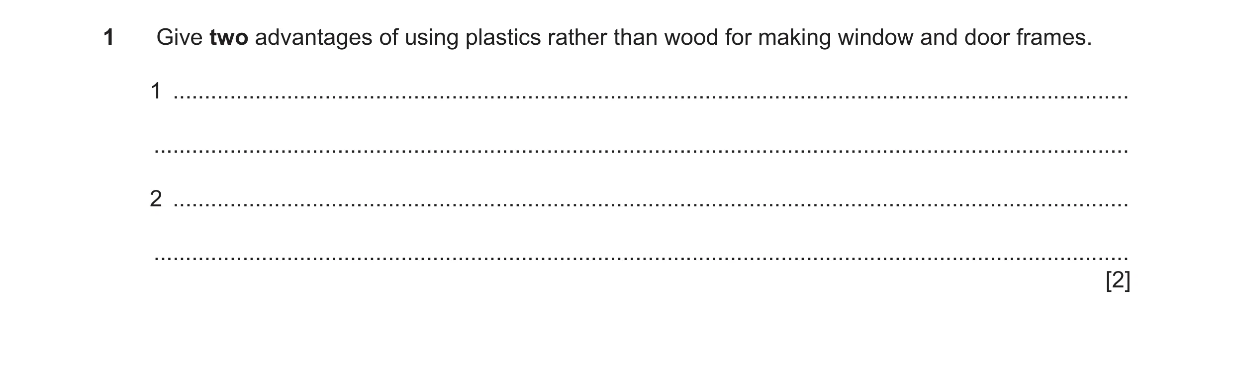 Question 66: Give two advantages of using plastics rather than wood for making window and door frames. 1 ...............................................…