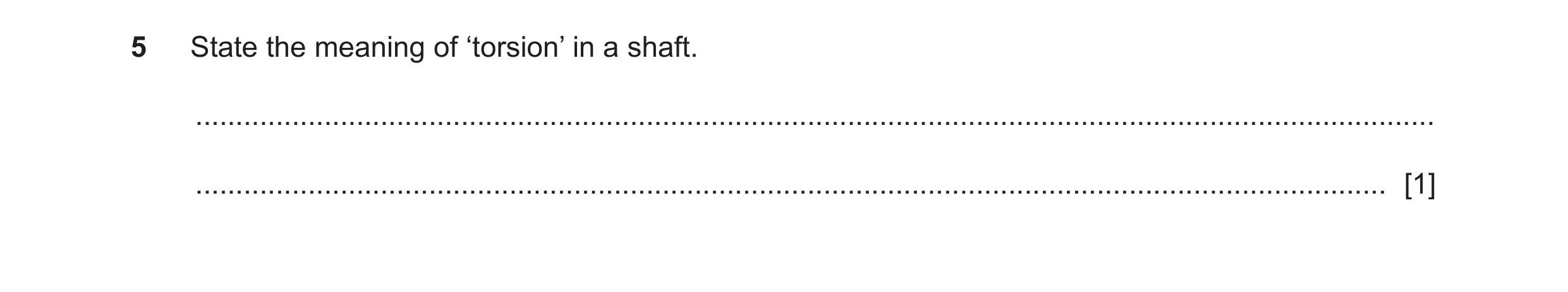 Question 68: State the meaning of ‘torsion’ in a shaft. ................................................................................................…
