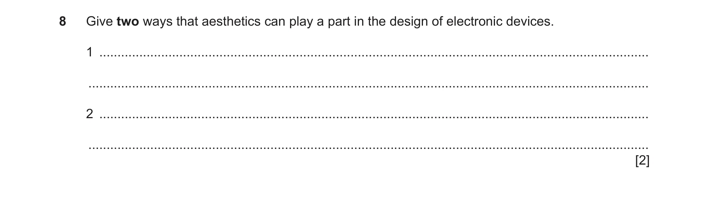 Question 74: Give two ways that aesthetics can play a part in the design of electronic devices. 1 ......................................................…